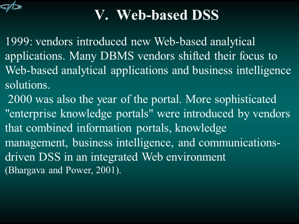 V. Web-based DSS 1999: vendors introduced new Web-based analytical applications. Many DBMS vendors shifted